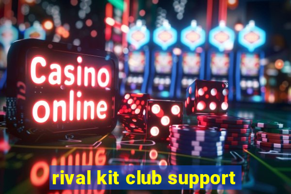 rival kit club support