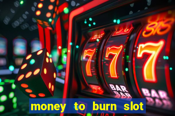 money to burn slot machine free download