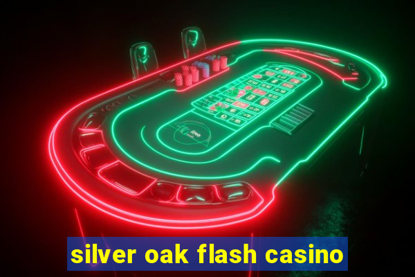 silver oak flash casino