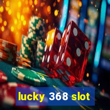 lucky 368 slot