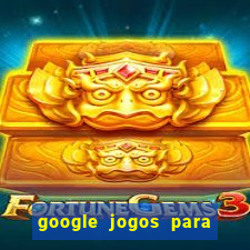 google jogos para ganhar dinheiro