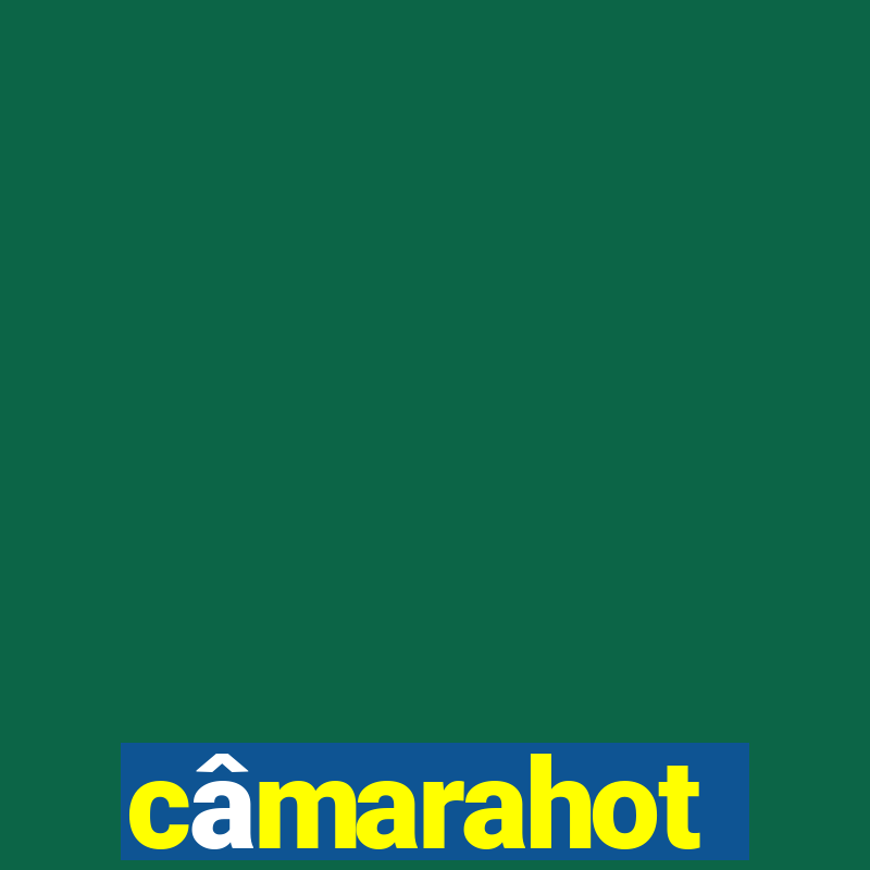 câmarahot