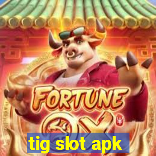 tig slot apk