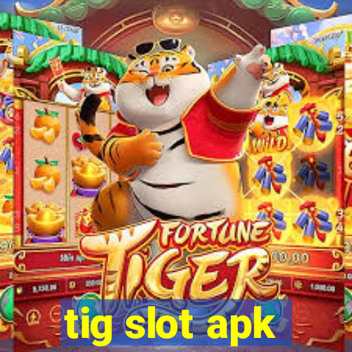 tig slot apk