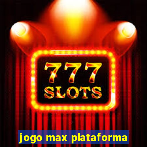 jogo max plataforma