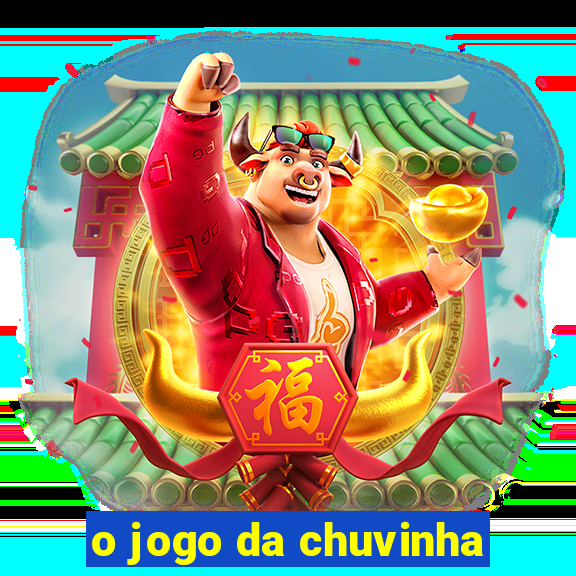 o jogo da chuvinha