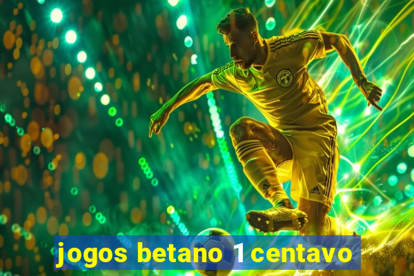 jogos betano 1 centavo