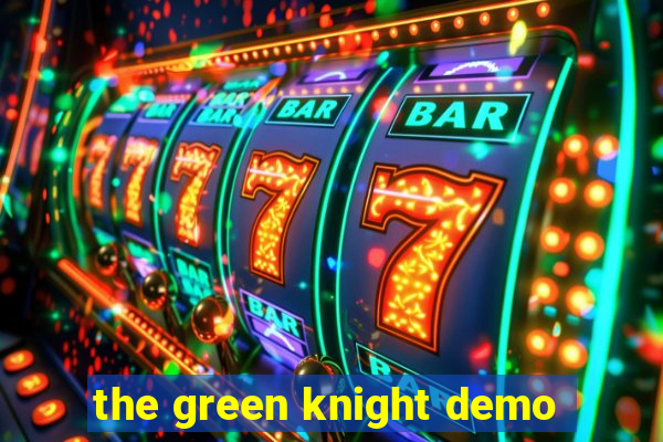 the green knight demo