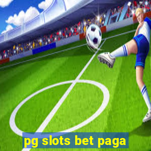 pg slots bet paga