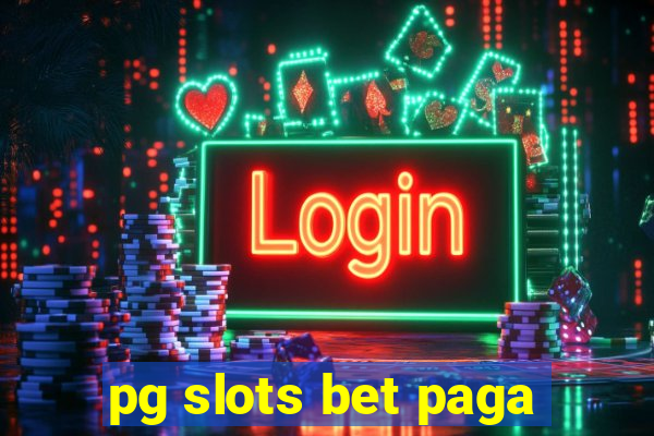 pg slots bet paga