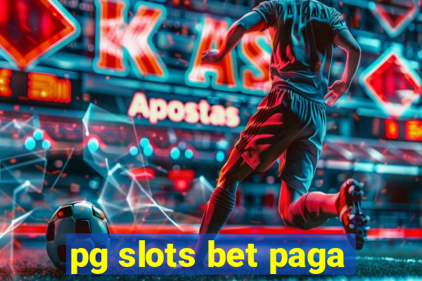 pg slots bet paga