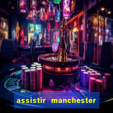 assistir manchester united ao vivo multicanais