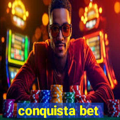 conquista bet