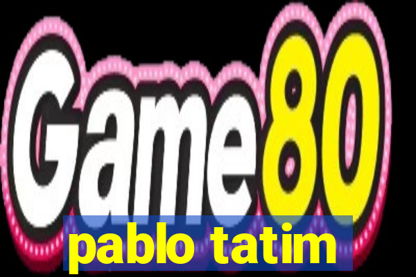 pablo tatim