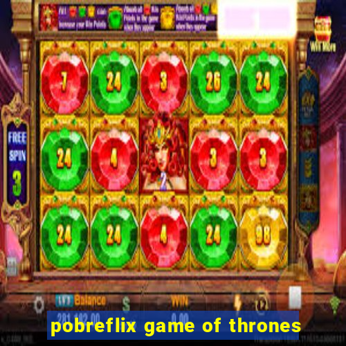 pobreflix game of thrones