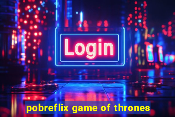 pobreflix game of thrones