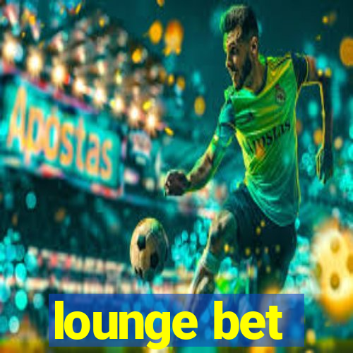 lounge bet