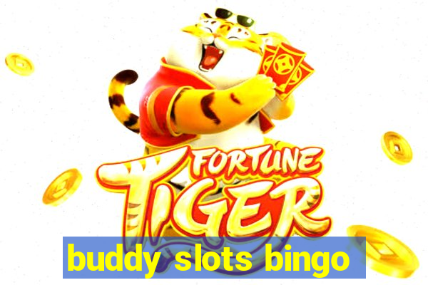 buddy slots bingo