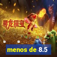 menos de 8.5