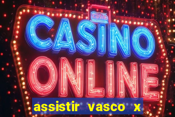 assistir vasco x internacional ao vivo online