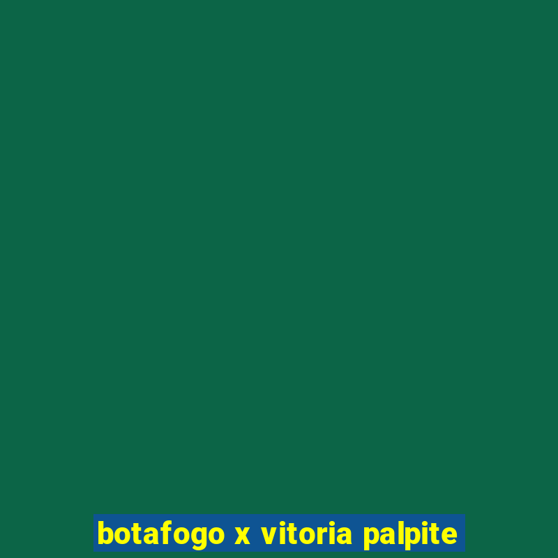 botafogo x vitoria palpite