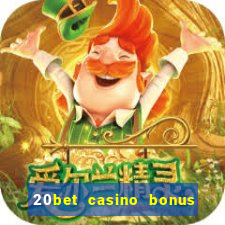 20bet casino bonus ohne einzahlung