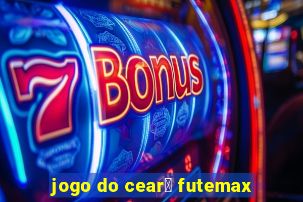 jogo do cear谩 futemax