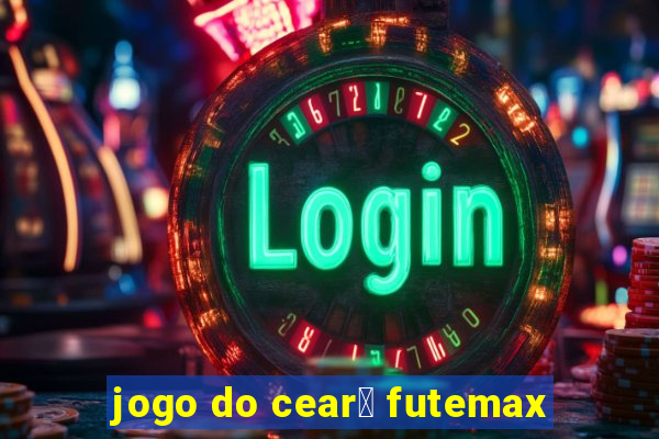 jogo do cear谩 futemax