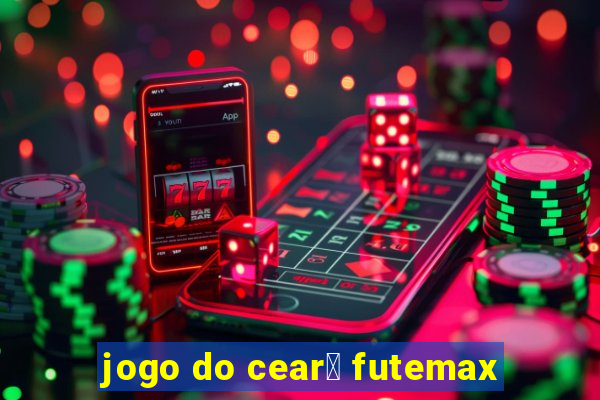 jogo do cear谩 futemax