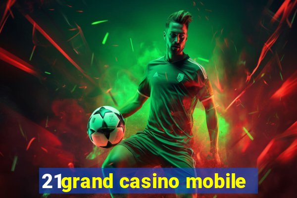 21grand casino mobile