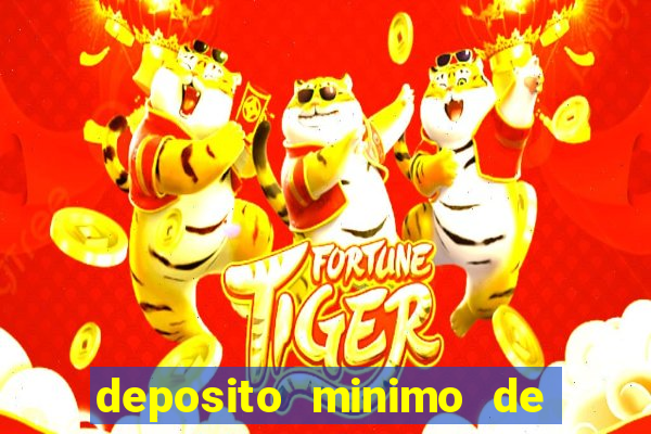 deposito minimo de 1 real