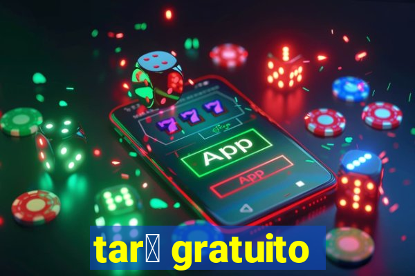 tar么 gratuito