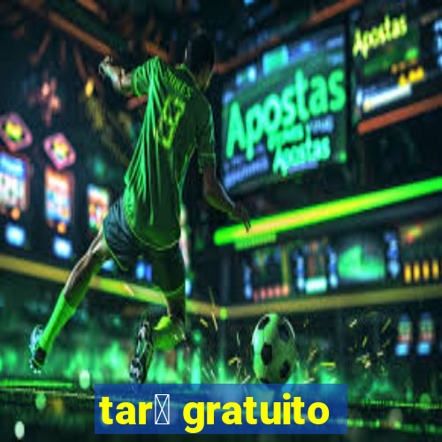 tar么 gratuito