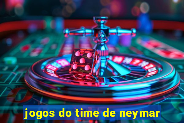 jogos do time de neymar