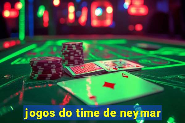 jogos do time de neymar