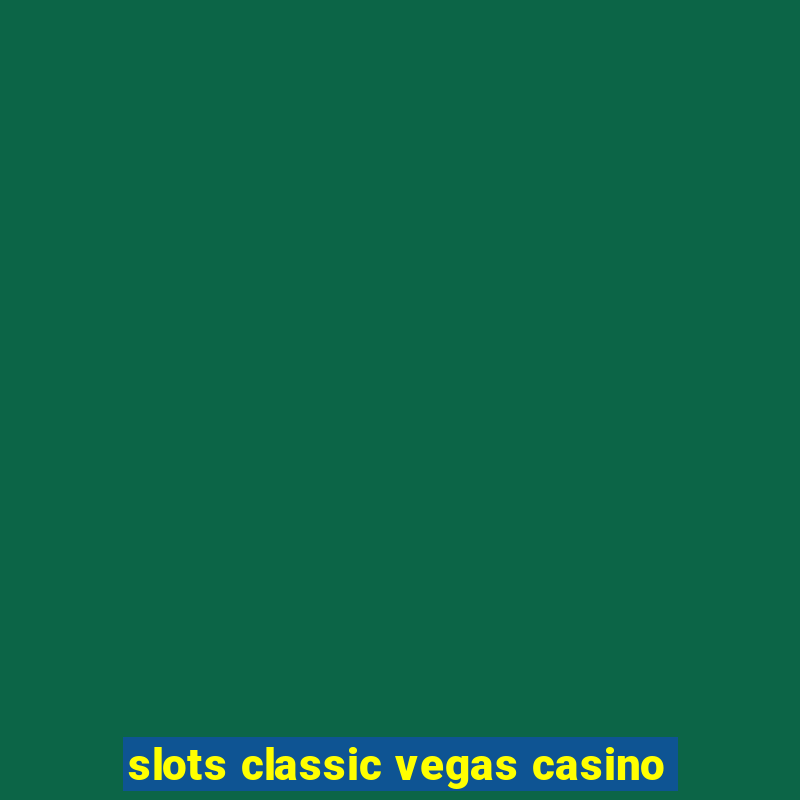 slots classic vegas casino