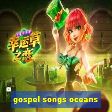 gospel songs oceans