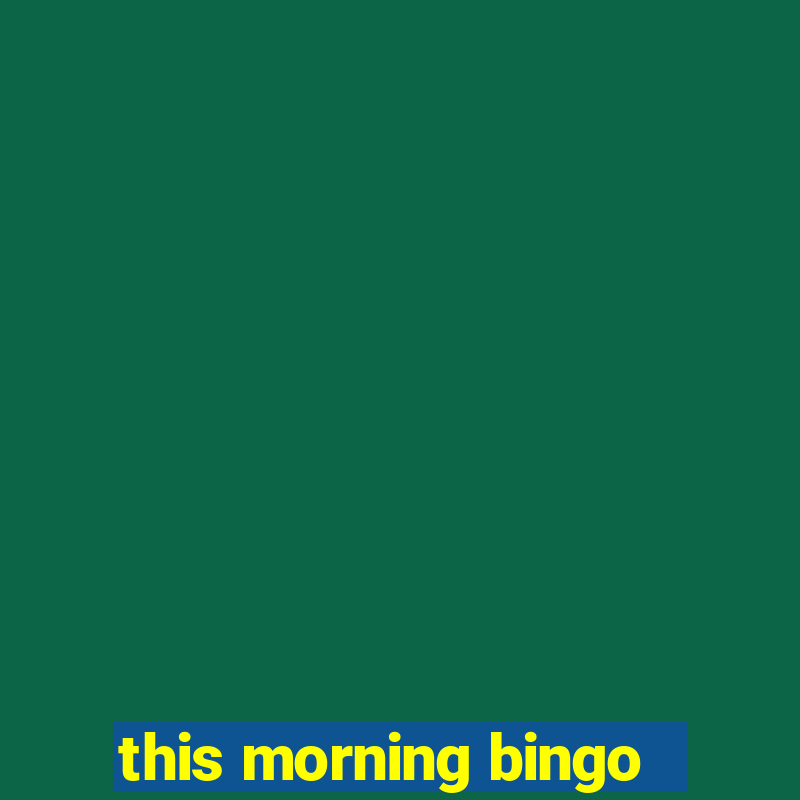 this morning bingo