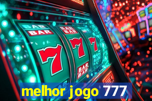 melhor jogo 777