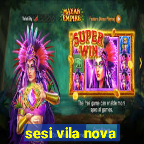 sesi vila nova