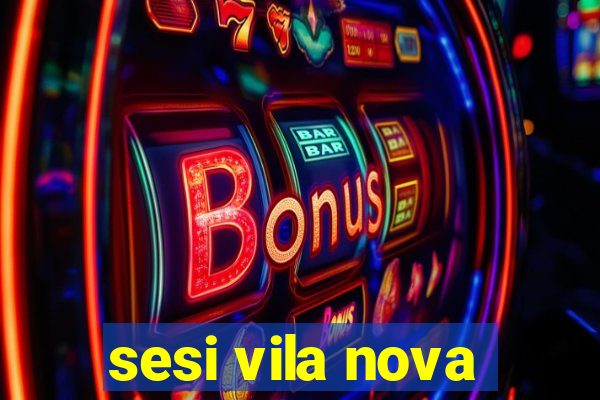 sesi vila nova