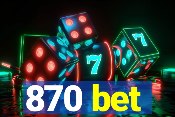 870 bet