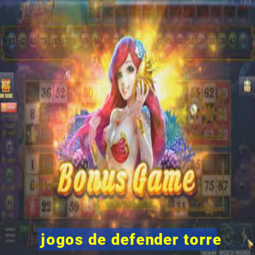 jogos de defender torre