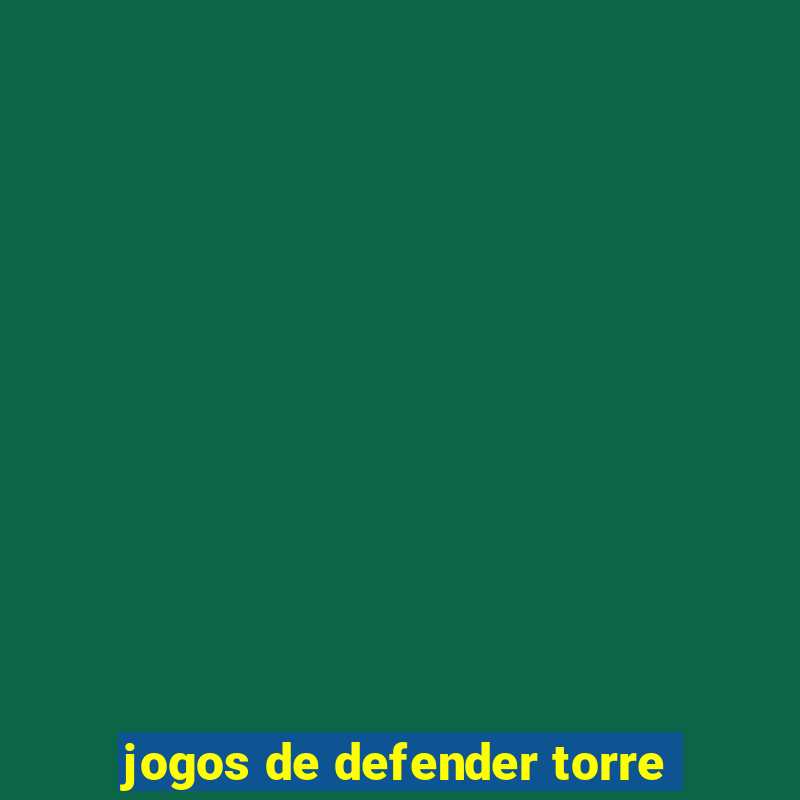 jogos de defender torre