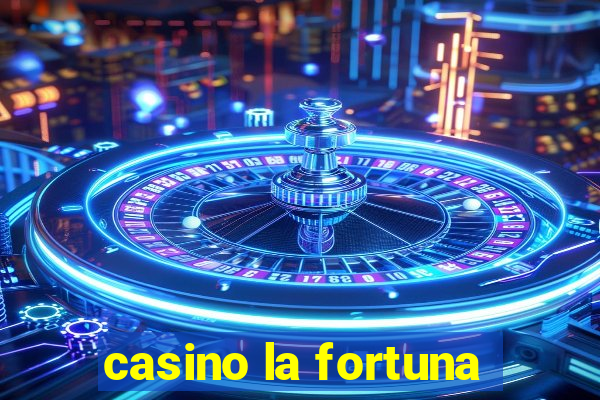 casino la fortuna