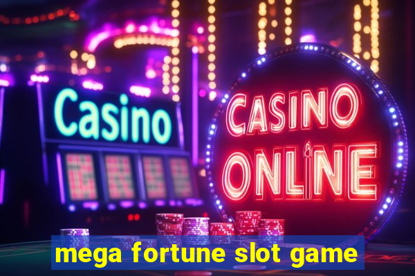 mega fortune slot game