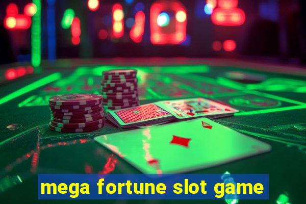 mega fortune slot game