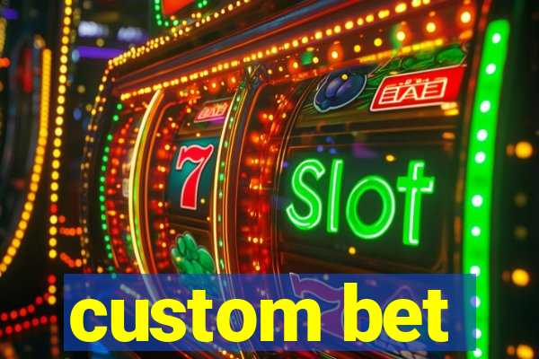 custom bet