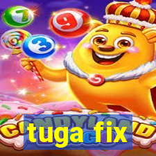 tuga fix