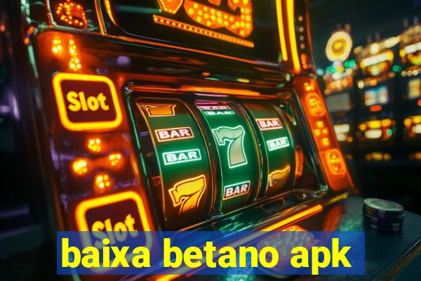 baixa betano apk